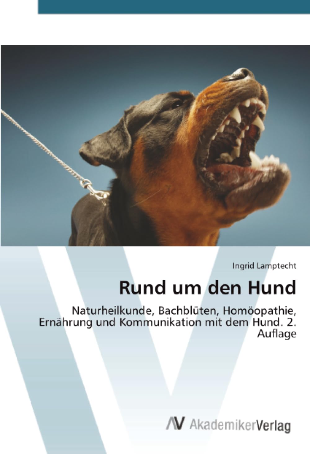 Rund um den Hund: Naturheilkunde, Bachblüten, Homöopathie, Ernährung und Kommunikation mit dem Hund. 2. Auflage