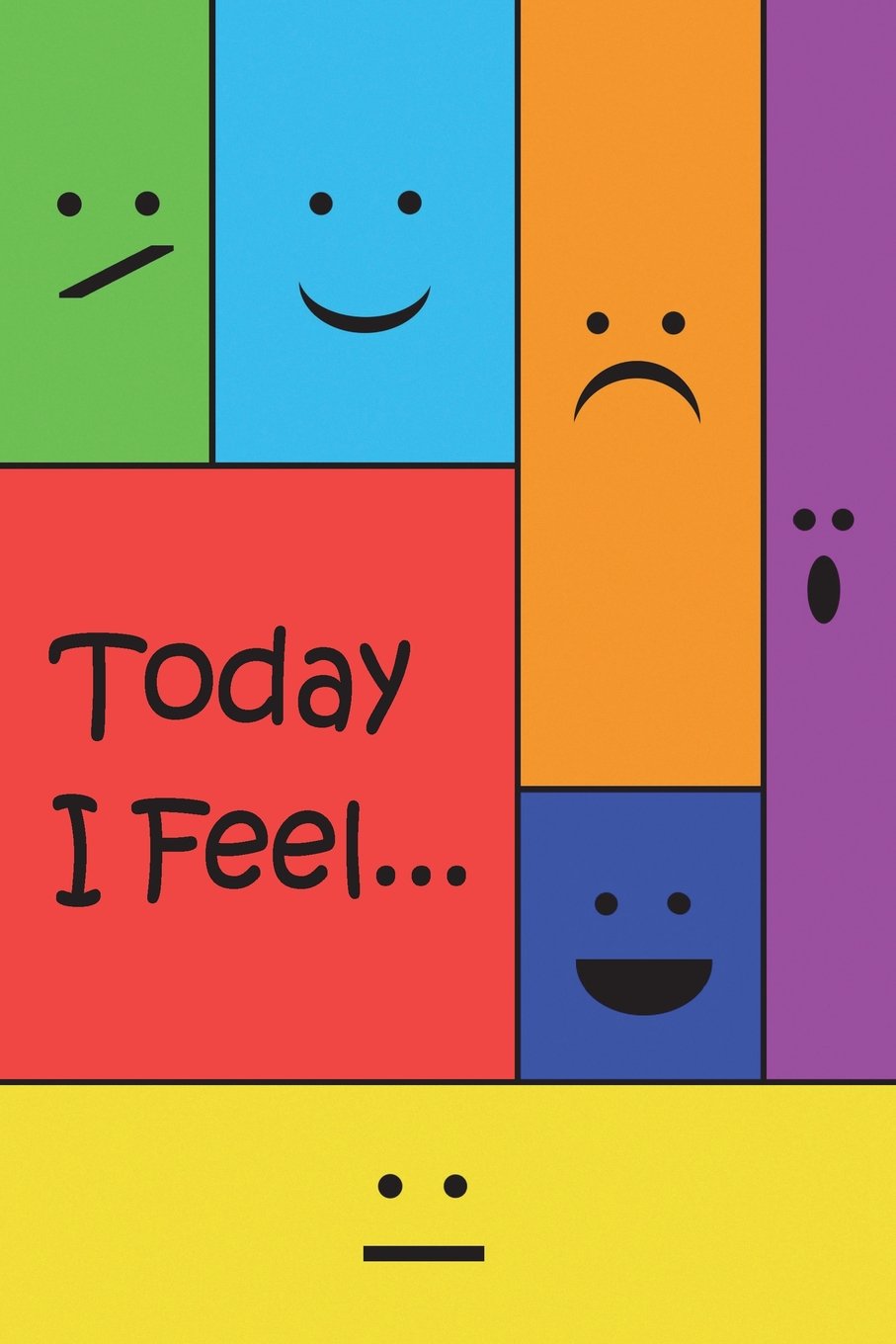 Today I Feel ...: Emotions and Feelings Journal, Notebook, Diary, 110 pages, college ruled, 6x9 inches