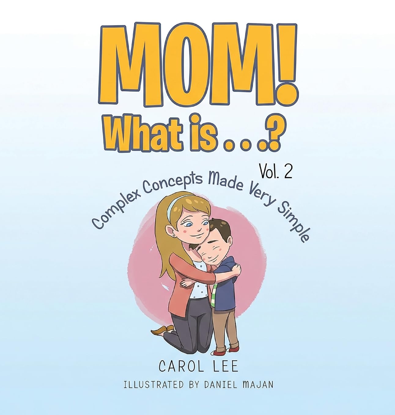 MOM! What is...?: Vol 2: Complex Concepts Made Very Simple