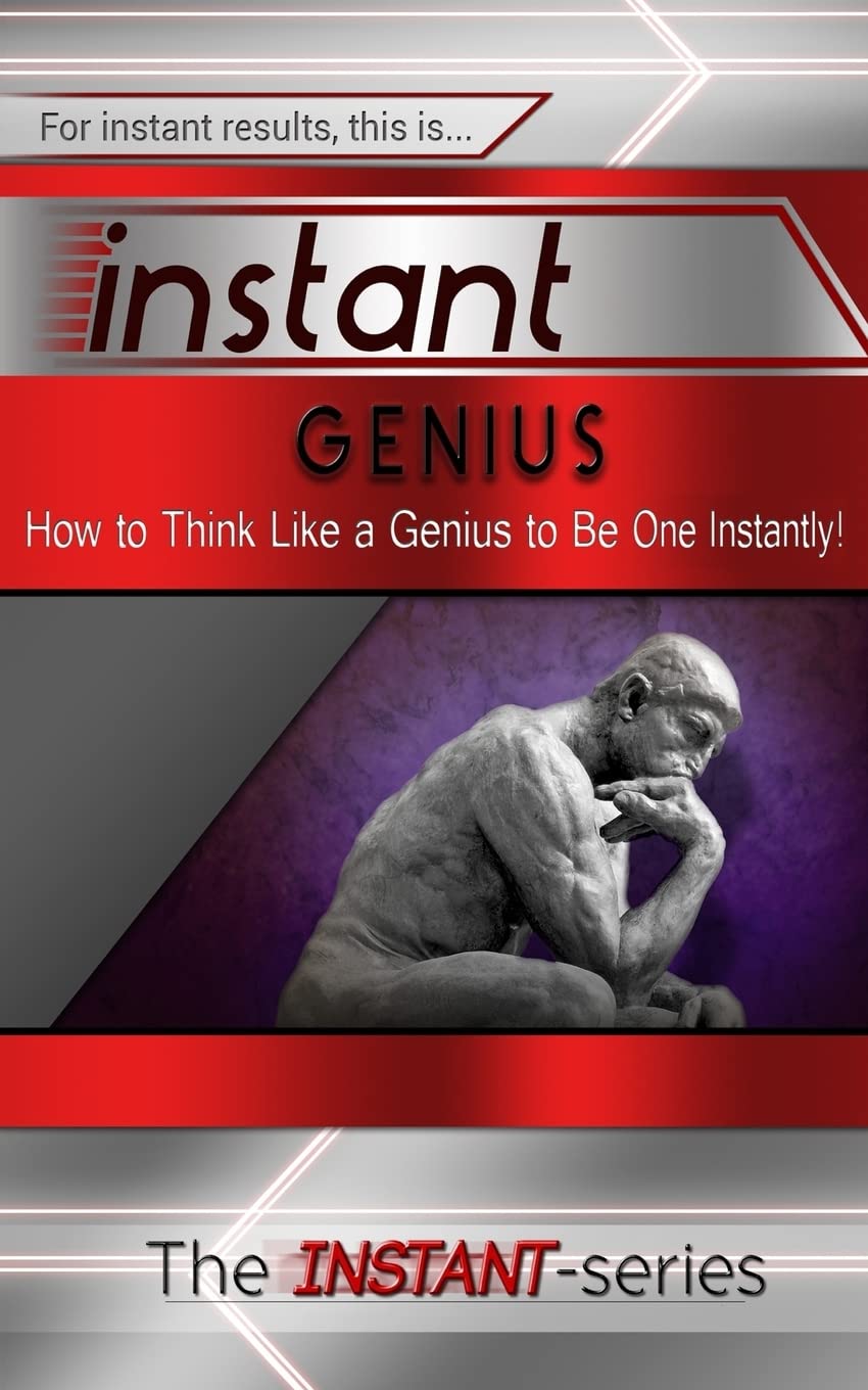 Instant Genius: How to Think Like a Genius to Be One Instantly! Paperback – July 23, 2015