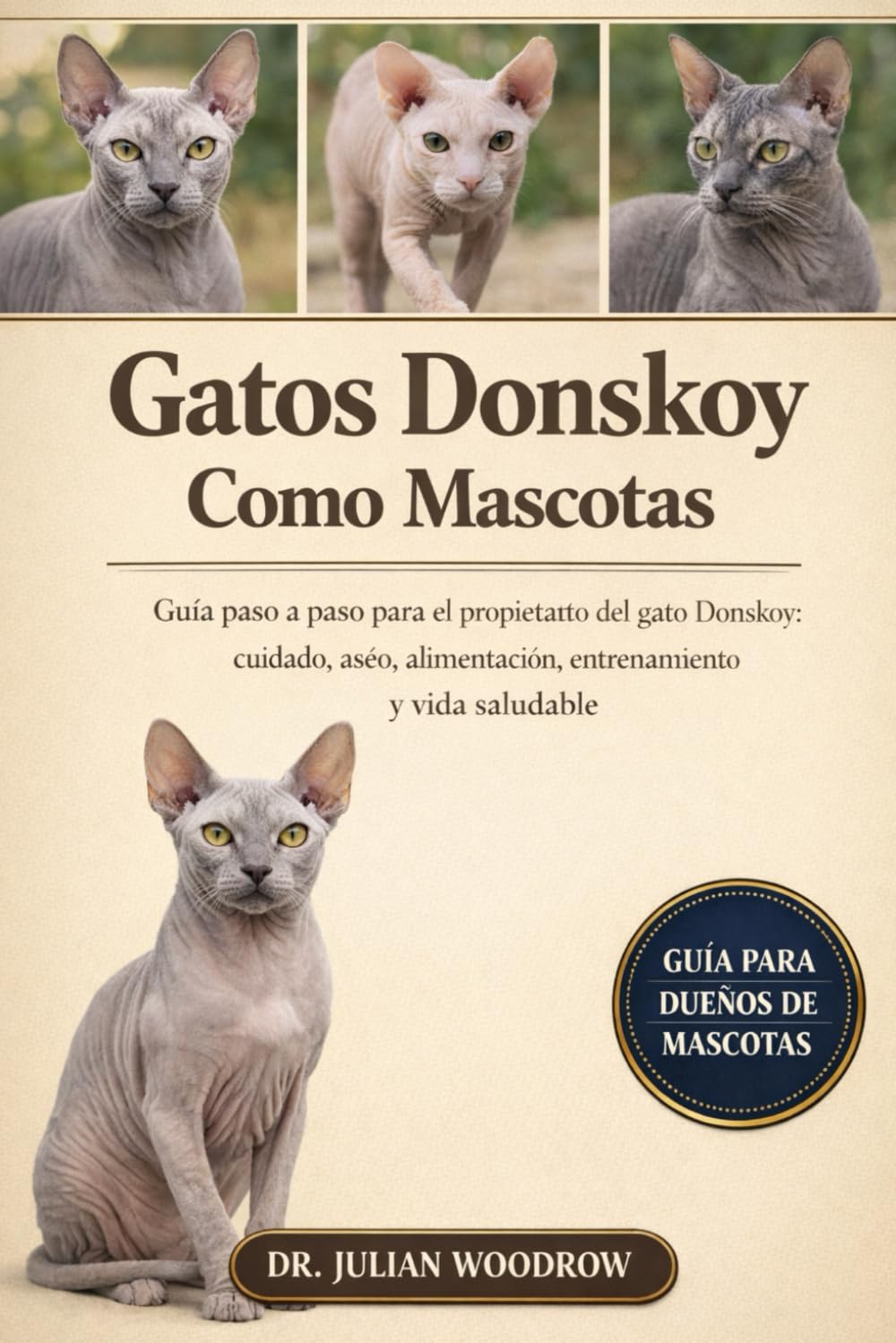 LOS GATOS DONSKOY COMPLETOS COMO MASCOTAS: Guía paso a paso para el propietario del gato Donskoy : cuidado, aseo, alimentación, entrenamiento y vida saludable