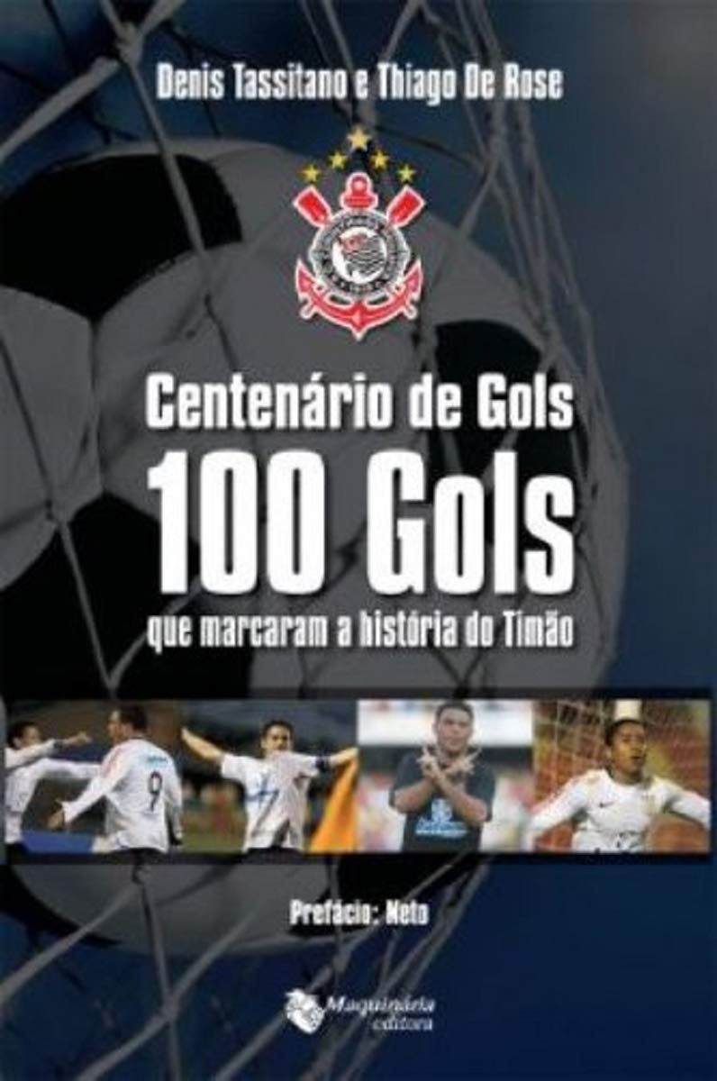 Centenário de Gols. 100 Gols que Marcaram a História do Timão