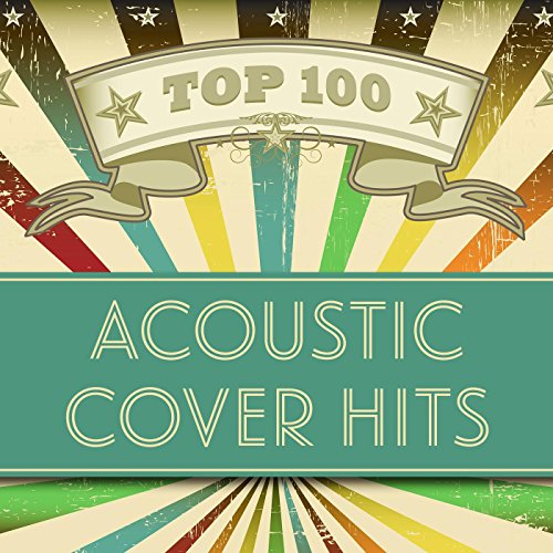 Top 100 Acoustic Cover Hits von Acoustic Heroes bei Amazon Music