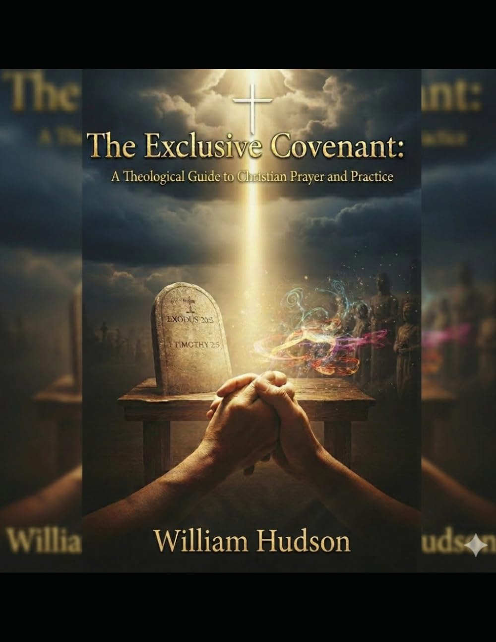 The Exclusive Covenant: A Theological Guide to Christian Prayer and Practice