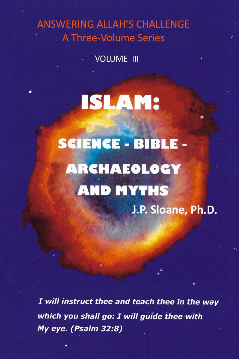 ISLAM: SCIENCE - BIBLE - ARCHAEOLOGY AND MYTHS (ANSWERING ALLAH'S CHALLENGE)