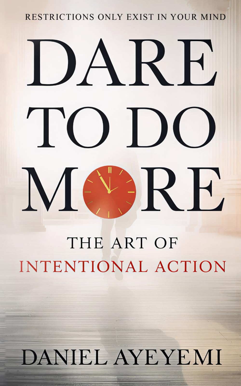 DARE TO DO MORE: THE ART OF INTENTIONAL ACTION