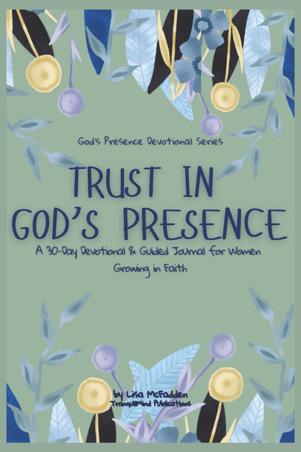 Trust in God's Presence: A 30-Day Devotional & Guided Journal for Women Growing in Faith