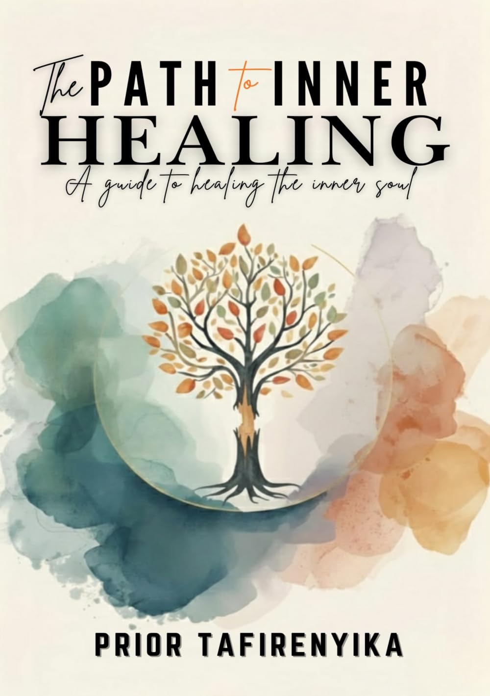 THE PATH TO INNER HEALING: A GUIDE TO HEALING THE INNER SOUL