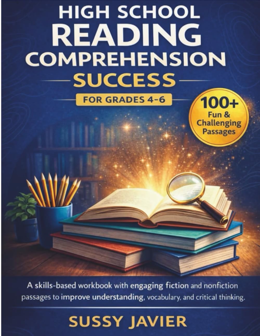 High School Reading Comprehension Success for Grades 4–6: A Skills-Based Workbook with Engaging Fiction and Nonfiction Passages to Improve Understanding, Vocabulary, and Critical Thinking