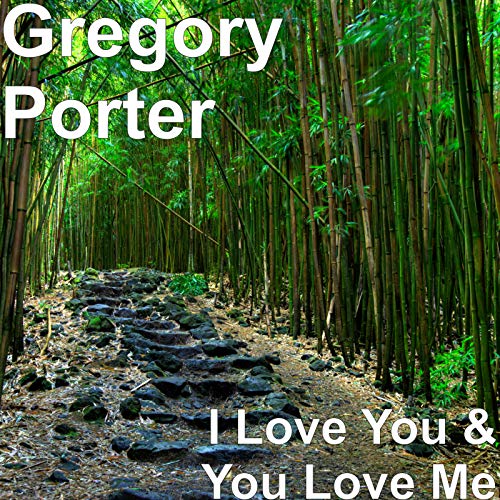 Play I Love You & You Love Me by Gregory Porter on Amazon Music