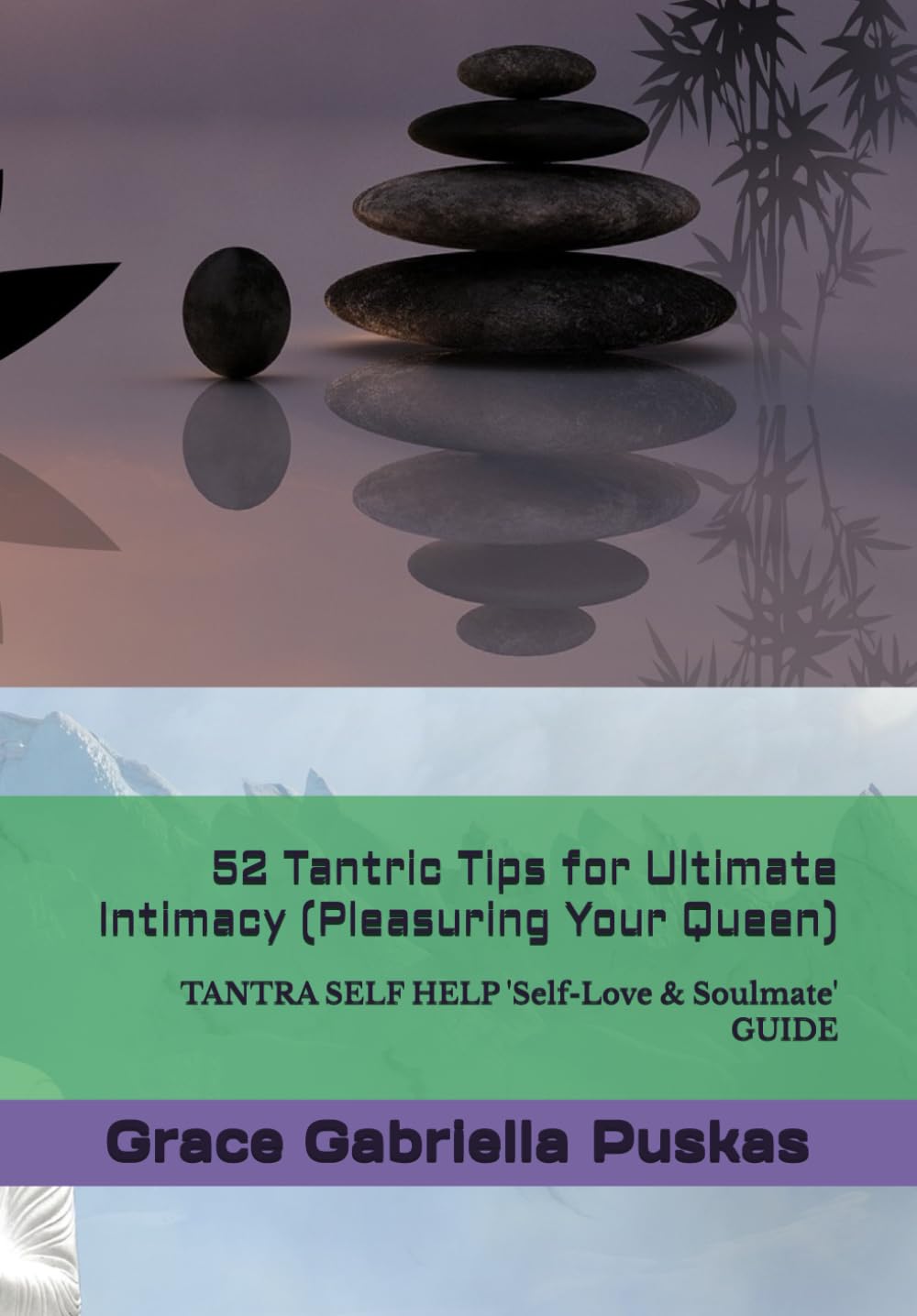 52 Tantric Tips for Ultimate Intimacy (Pleasuring Your Queen): TANTRA SELF HELP 'Self-Love & Soulmate' GUIDE (The Healing Arts and Ancient Wisdom from Metaphysics, MBS & Spirituality Subjects)