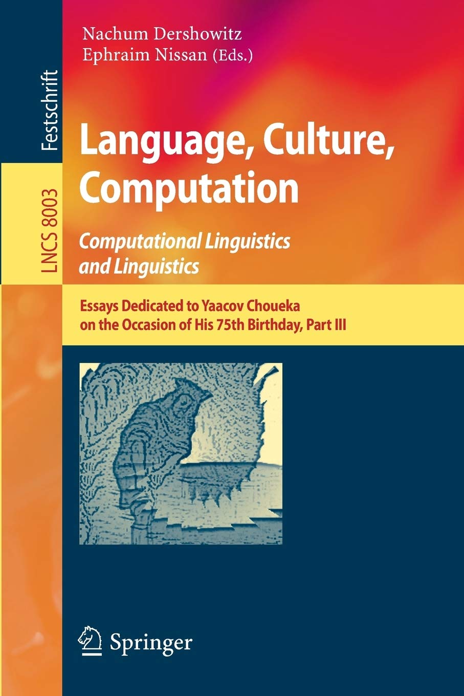 Language, Culture, Computation: Computational Linguistics and Linguistics: Essays Dedicated to Yaacov Choueka on the Occasion of His 75 Birthday, Part III: 8003 (Lecture Notes in Computer Science)