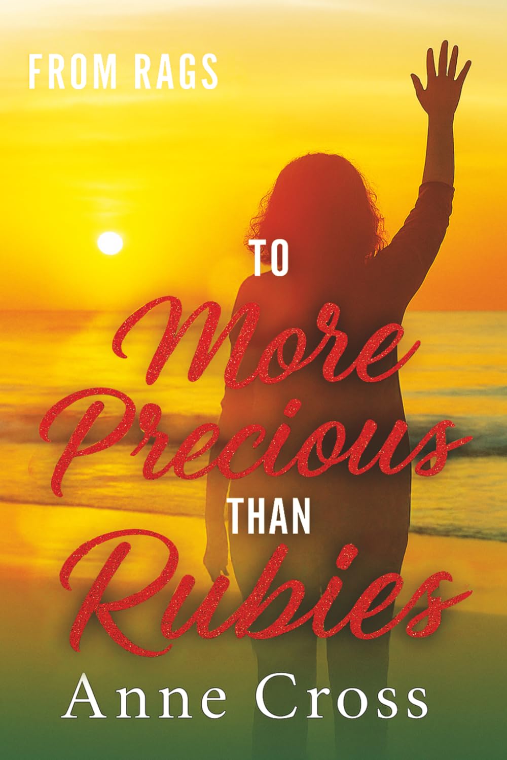 FROM: RAGS To: More Precious than Rubies