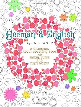 German & English - A Bilingual Adult Coloring Book on Swear, Curse and Dirty Words (A Bilingual Swear, Curse and Dirty Words Series) (Volume 7)