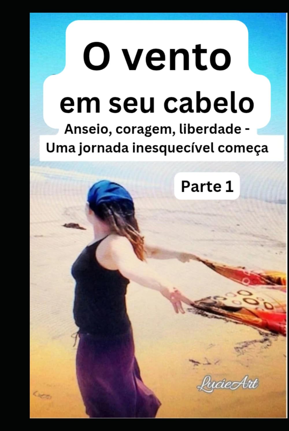 O vento em seu cabelo Parte 1: Anseio, coragem, liberdade - Uma jornada inesquecível começa