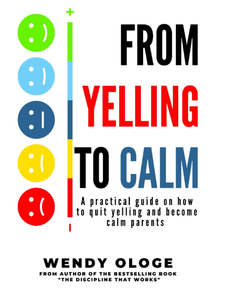 From Yelling to Calm: A practical Guide on how to quite yelling and become calm parents