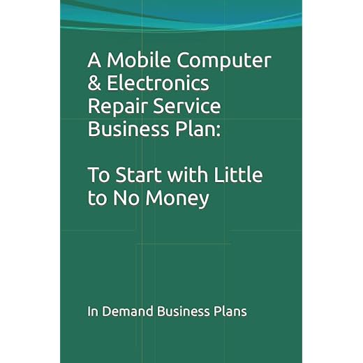A Mobile Computer & Electronics Repair Service Business Plan: To Start with Little to No Money