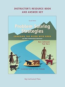 Problem Solving Strategies Crossing the River with Dogs and other Mathematical Adventures Instructors Resource Book & Answer Key