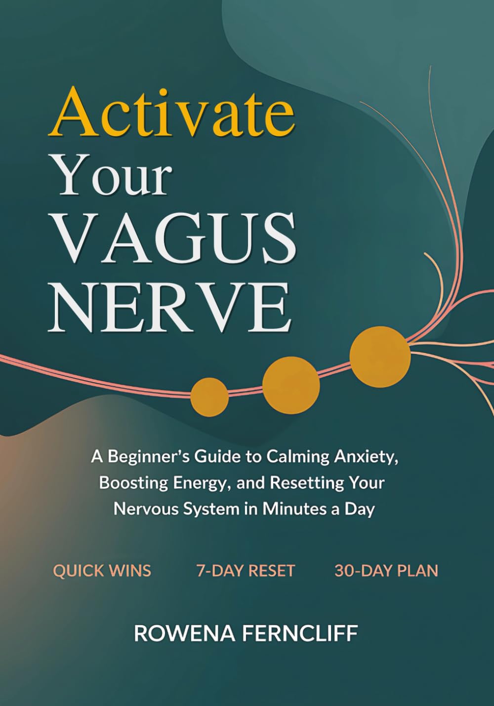 Activate Your Vagus Nerve: A Beginner’s Guide to Calming Anxiety, Boosting Energy, and Resetting Your Nervous System in Minutes a Day