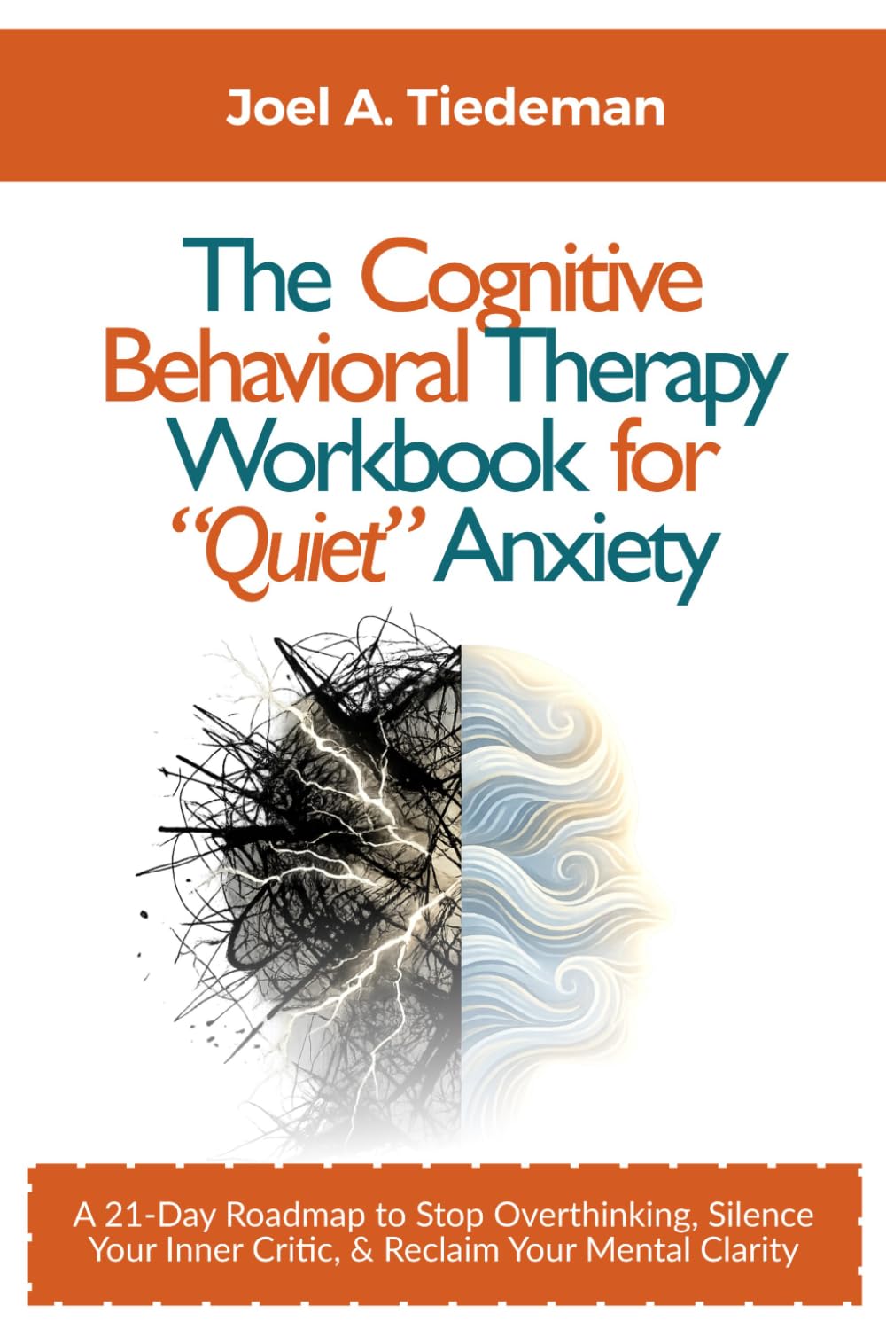 The Cognitive Behavioral Therapy Workbook for "Quiet" Anxiety: A 21-Day Roadmap to Stop Overthinking, Silence Your Inner Critic, and Reclaim Your Mental Clarity (Joel's Self-Help Workbooks)