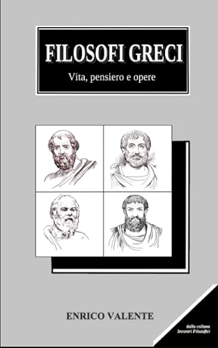 FILOSOFI GRECI: Vita, pensiero e opere