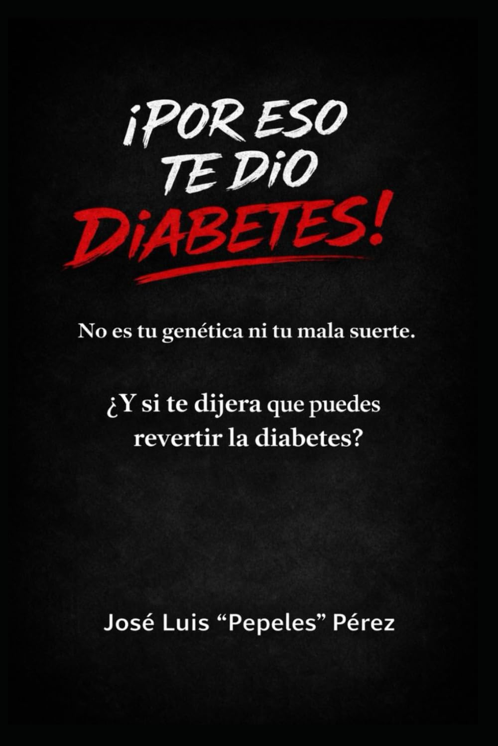 ¡Por eso te dio diabetes!: No es la genética ni la mala suerte: la guía brutalmente honesta para revertir la resistencia a la insulina y recuperar tu salud antes de que sea tarde