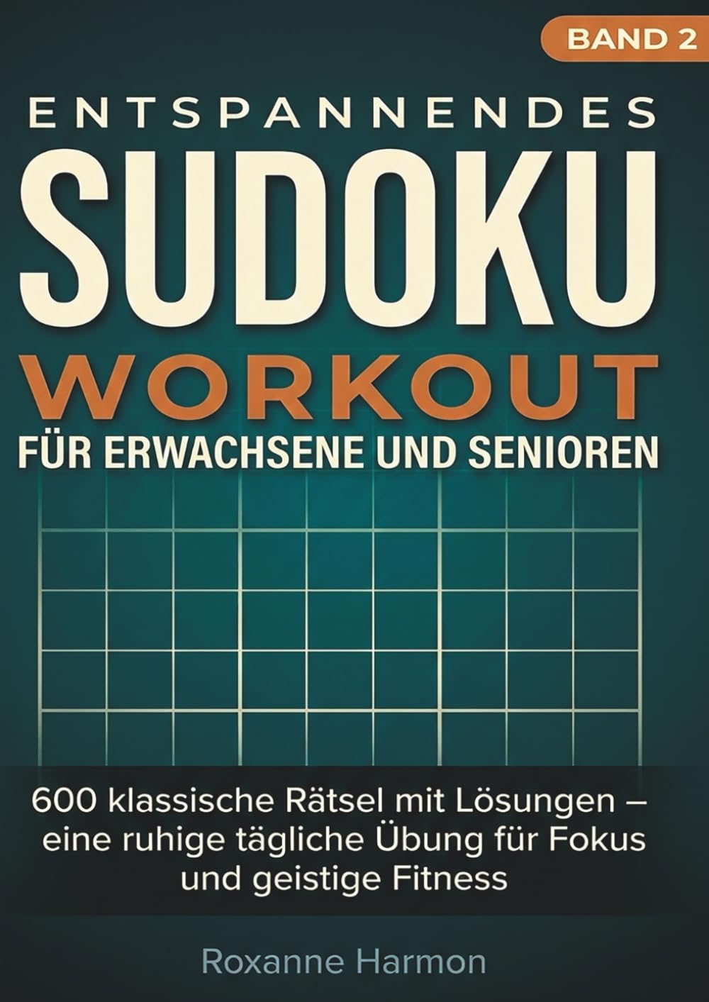 ENTSPANNENDES SUDOKU WORKOUT FÜR ERWACHSENE UND SENIOREN: 600 klassische Rätsel mit Lösungen – eine ruhige tägliche Übung für Fokus und geistige Fitness