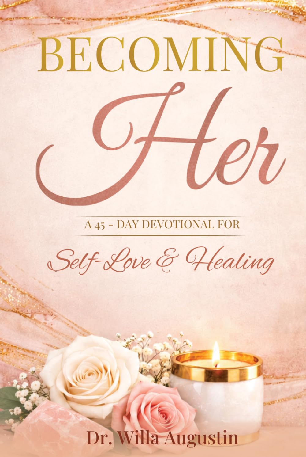 BECOMING Her A 45-DAY DEVOTIONAL FOR Self-Love & Healing
