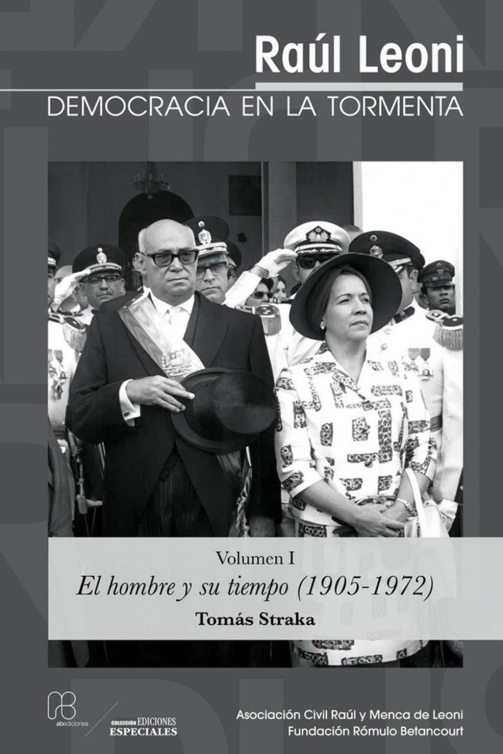 Raúl Leoni: DEMOCRACIA EN LA TORMENTA (Volumen I): El hombre y su tiempo (1905-1972)