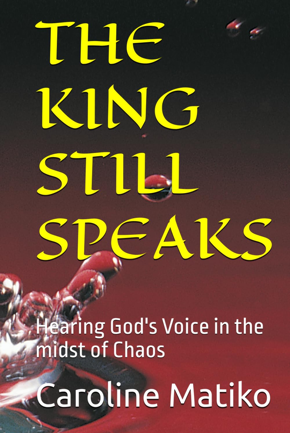 THE KING STILL SPEAKS: Hearing God's Voice in the midst of Chaos
