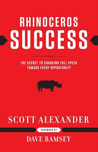 Rhinoceros Success : the Secret to Charging Full Speed Toward Every Opportunity
