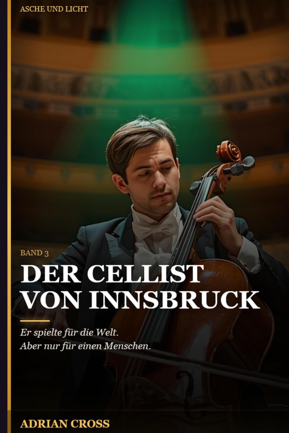 Der Cellist von Innsbruck - Band 3: Asche und Licht