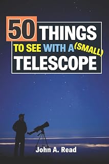 50 Things to See with a Small Telescope: Beginner Stargazing Guide, Star Maps, Eyepiece Views by John A. Read