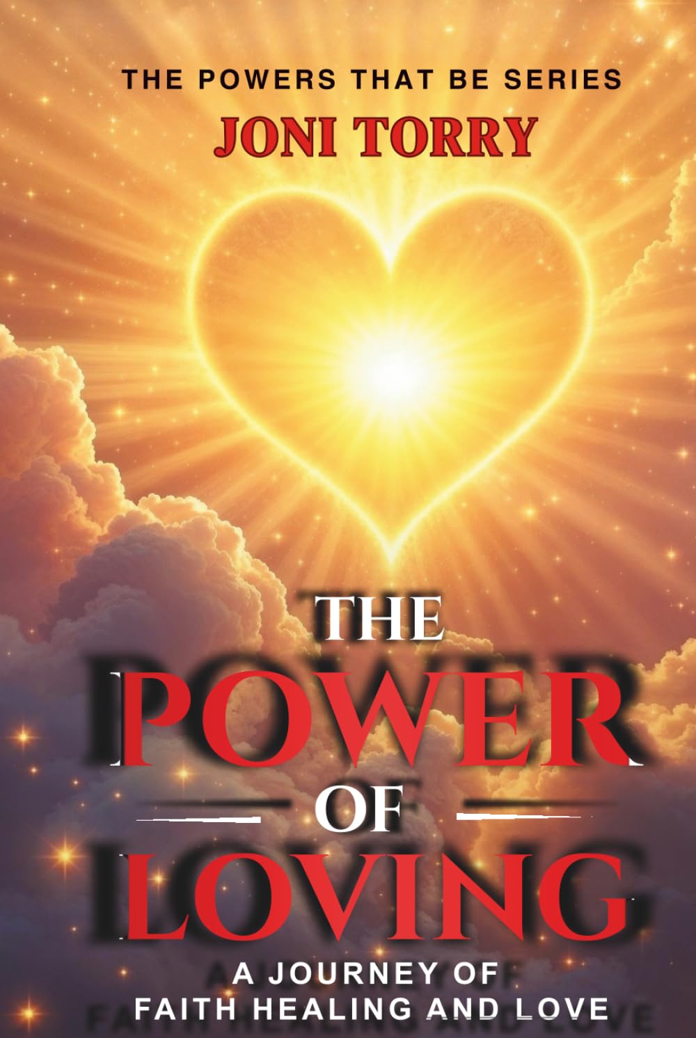 The Power Of Loving: A Journey of Faith, Healing, and Love (The Powers That Be)