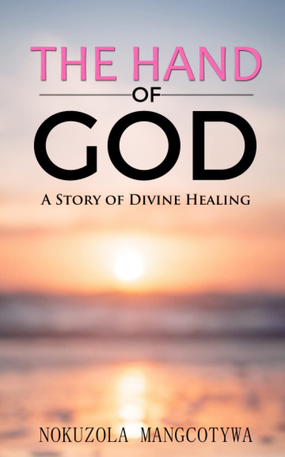 The Hand of God: A Story of Divine Healing