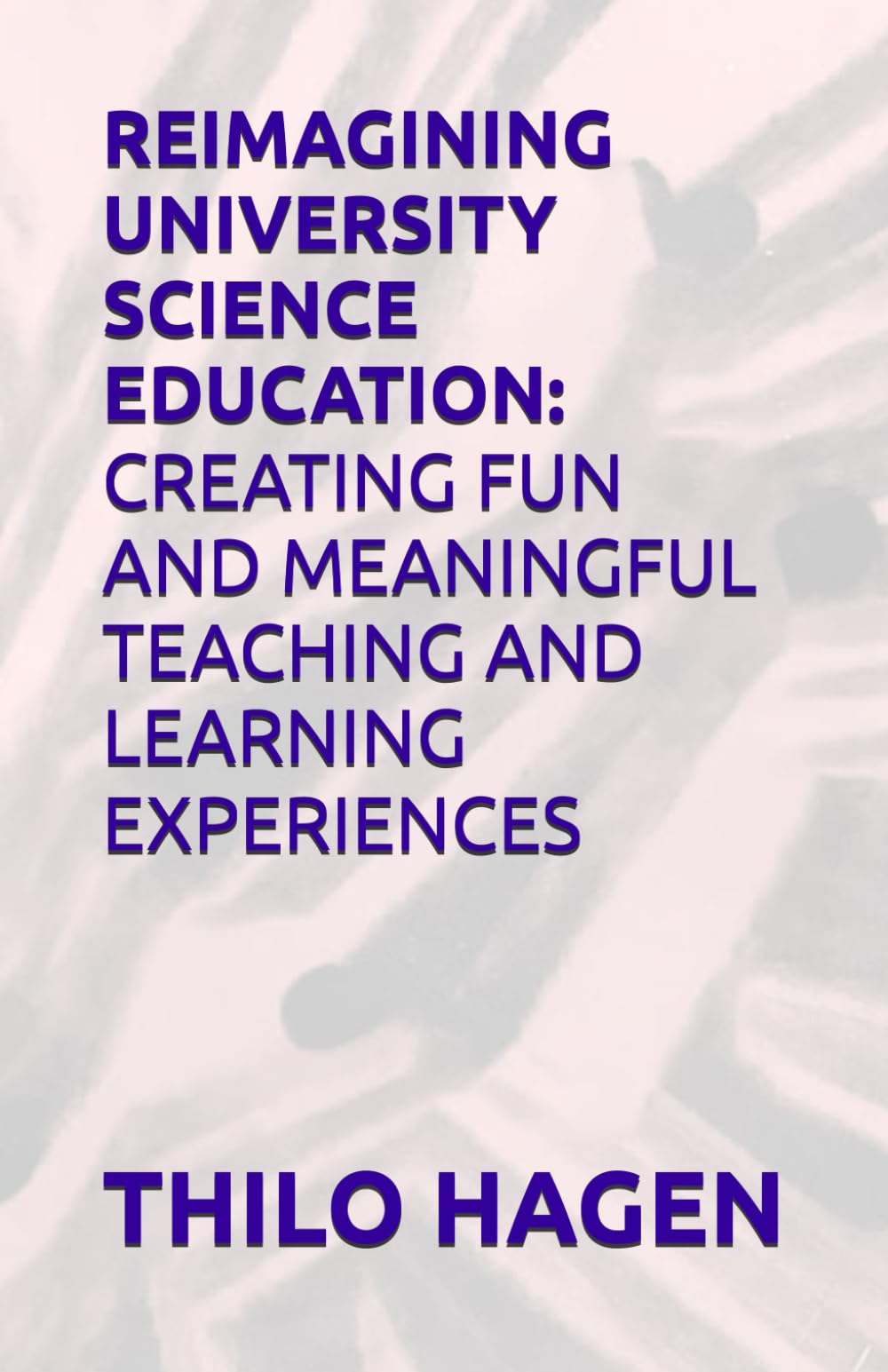 Reimagining University Science Education: Creating Fun and Meaningful Teaching and Learning Experiences