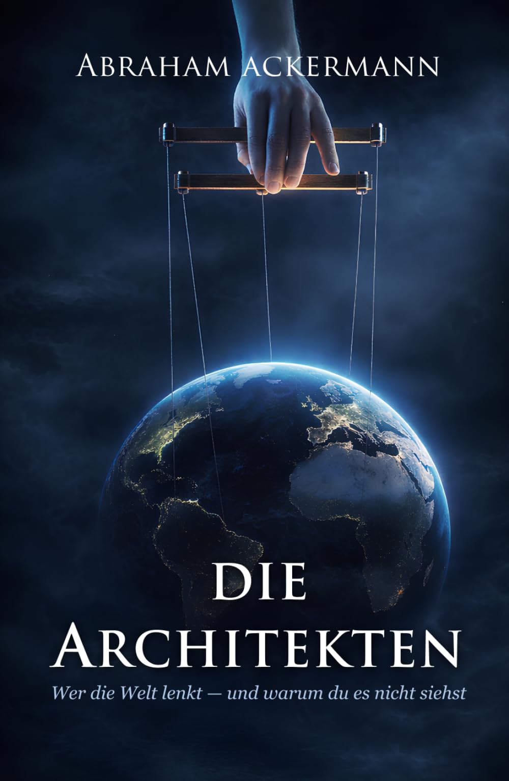Die Architekten: Wer die Welt lenkt — und warum du es nicht siehst