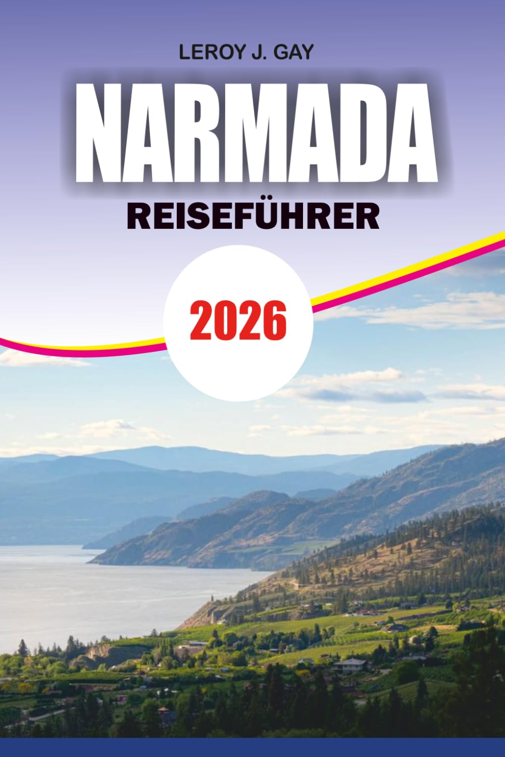 NARMADA Reiseführer 2026: Versteckte Weinkelner, Strände, Wanderwege und Ultimate Okanagan Vacation Planner Kanada