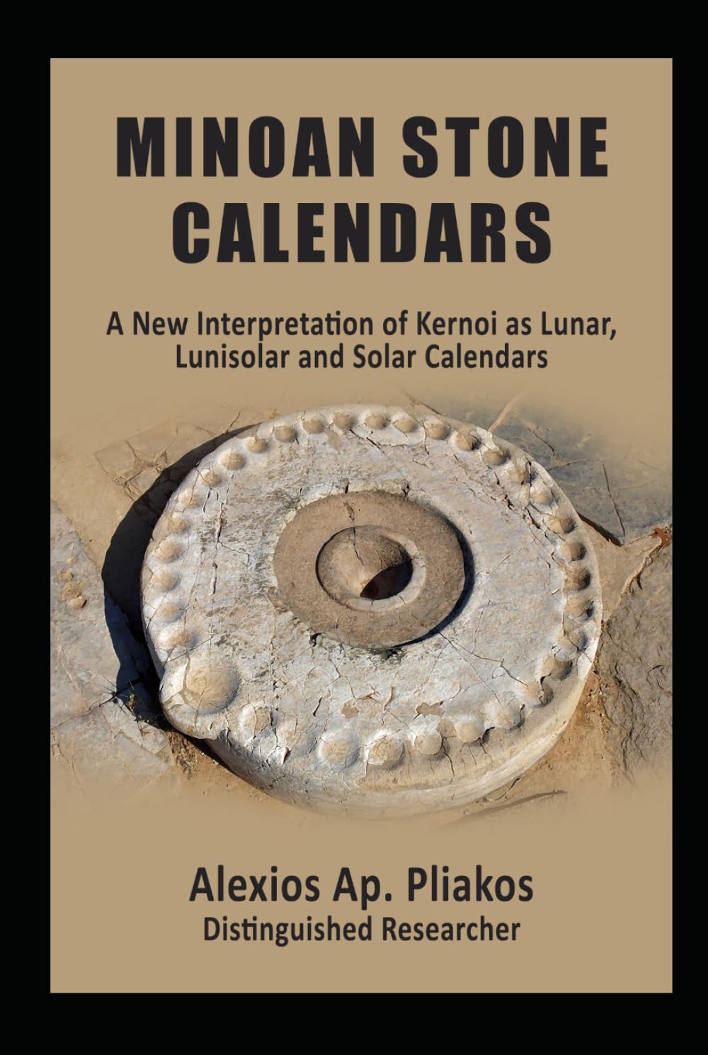 MINOAN STONE CALENDARS: A New Interpretation of Kernoi as Lunar, Lunisolar and Solar Calendars