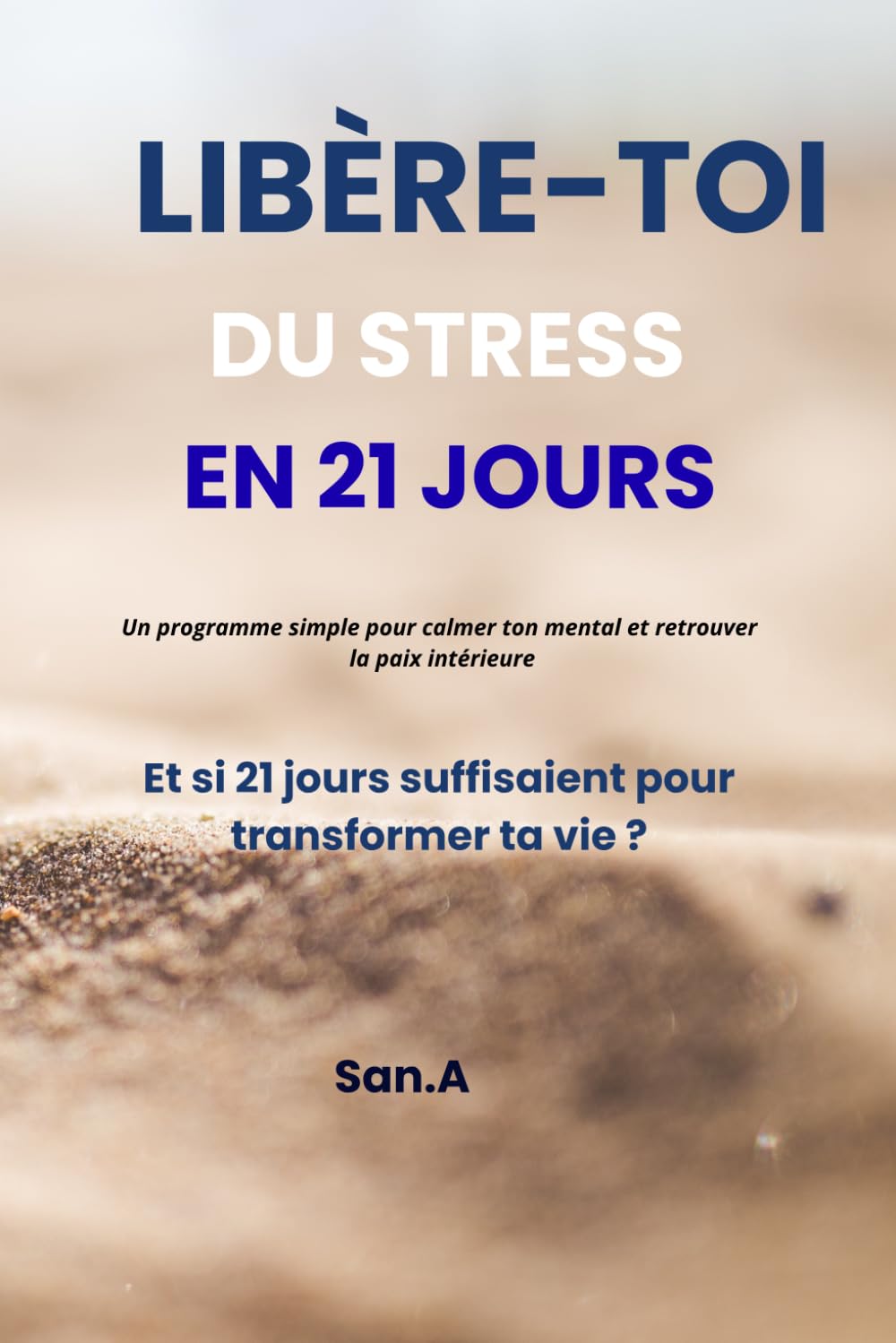 Libère-toi du stress en 21 jours: Et si 21 jours suffisaient pour transformer ta vie ?