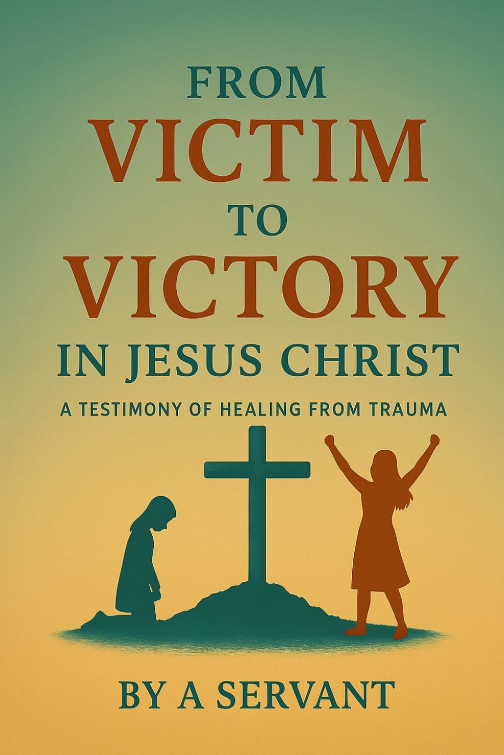 From Victim to Victory in Jesus Christ: A Testimony of Healing from Trauma