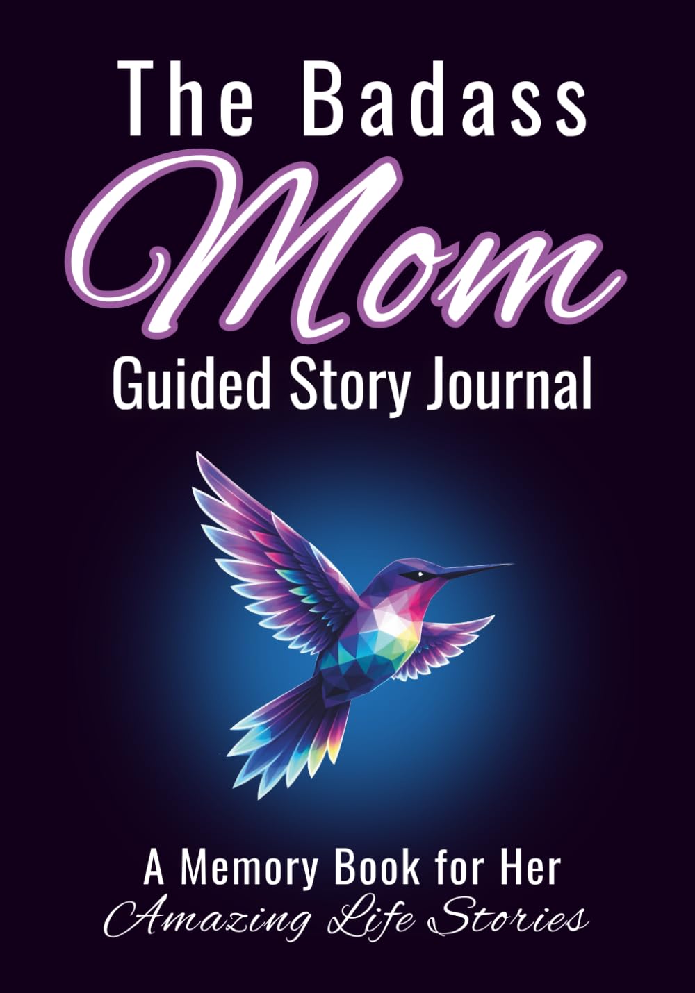 The Badass Mom Guided Story Journal: A Memory Book for Her Amazing Life Stories