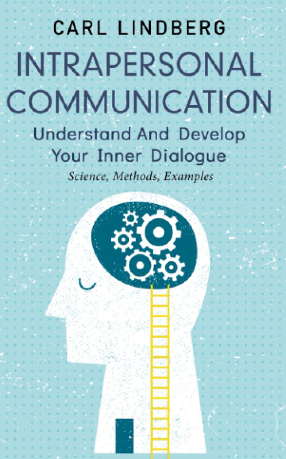 Intrapersonal Communication: Understand And Develop Your Inner Dialogue