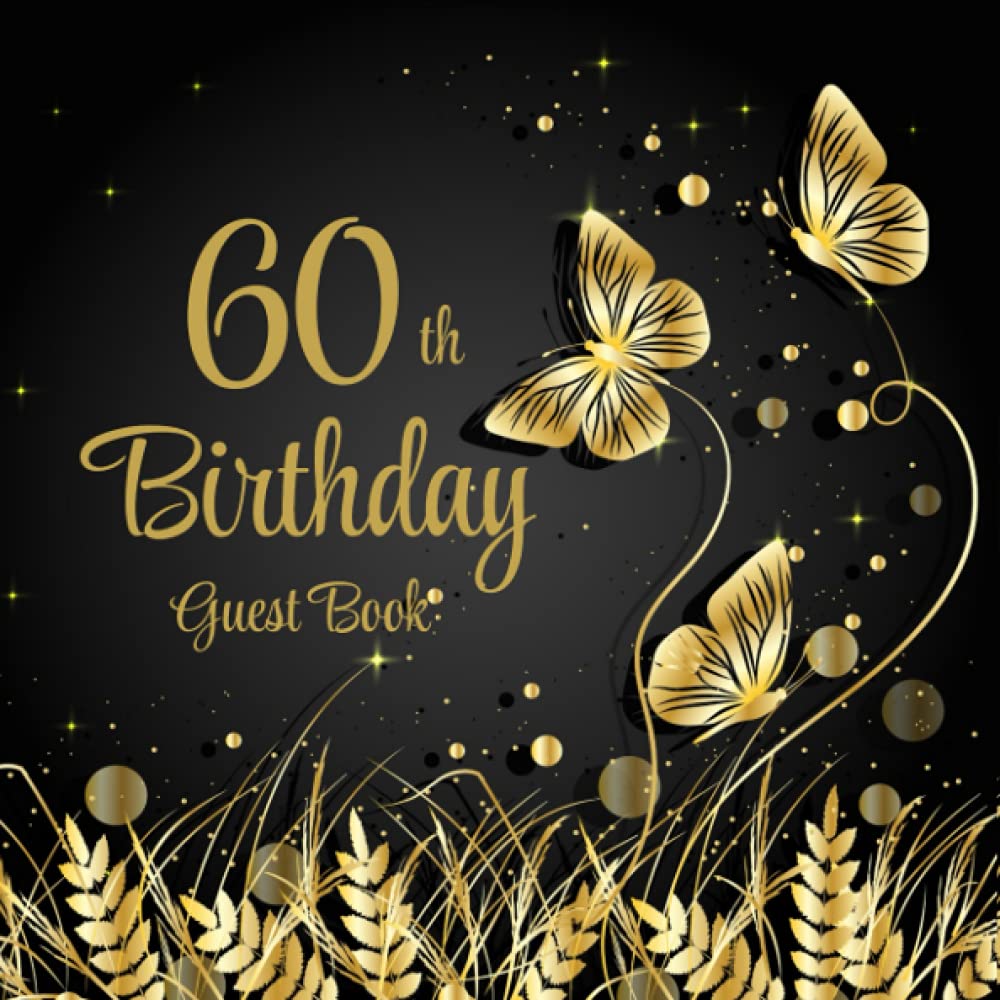 60th Birthday Guest Book: Gold Butterflies on Black Design | 60th Birthday Guest Book | 60th Party Guest Sign In & Message Book | Gift Log | Memory Keepsake