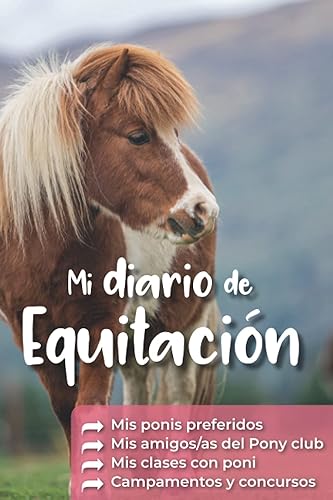 Mi Diario de Equitación: Mis ponis favoritos Mis amigos del pony-club Mis clases de poni Mis cursos y concursos: Cuaderno infantil de equitación para rellenar (Diarios de Equitación)