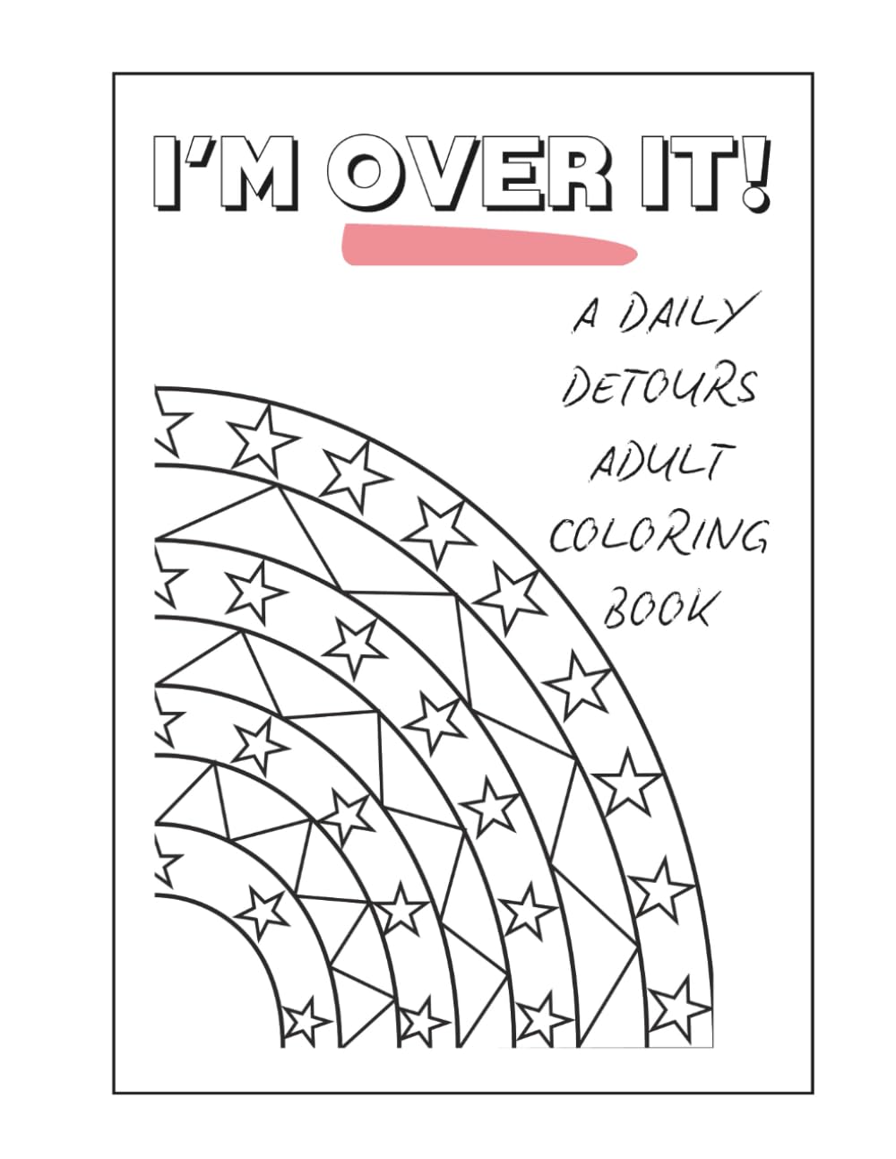 I'm Over It! (A Daily Detours Adult Coloring Book)