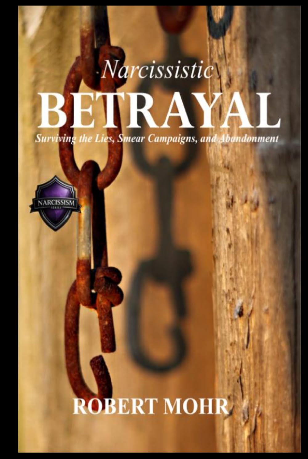 Betrayal: Surviving Lies, Smear Campaigns, and Abandonment (Narcissism Series)