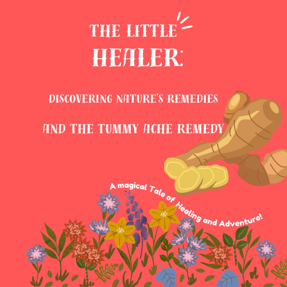 The Little Healer: Discovering Natures Remedies: The Tummy Ache Remedy