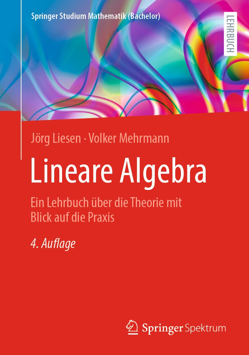 Springer Lineare Algebra – Lineare Algebra – Ein Lehrbuch über die Theorie mit Blick auf die Praxis (4. Auflage)