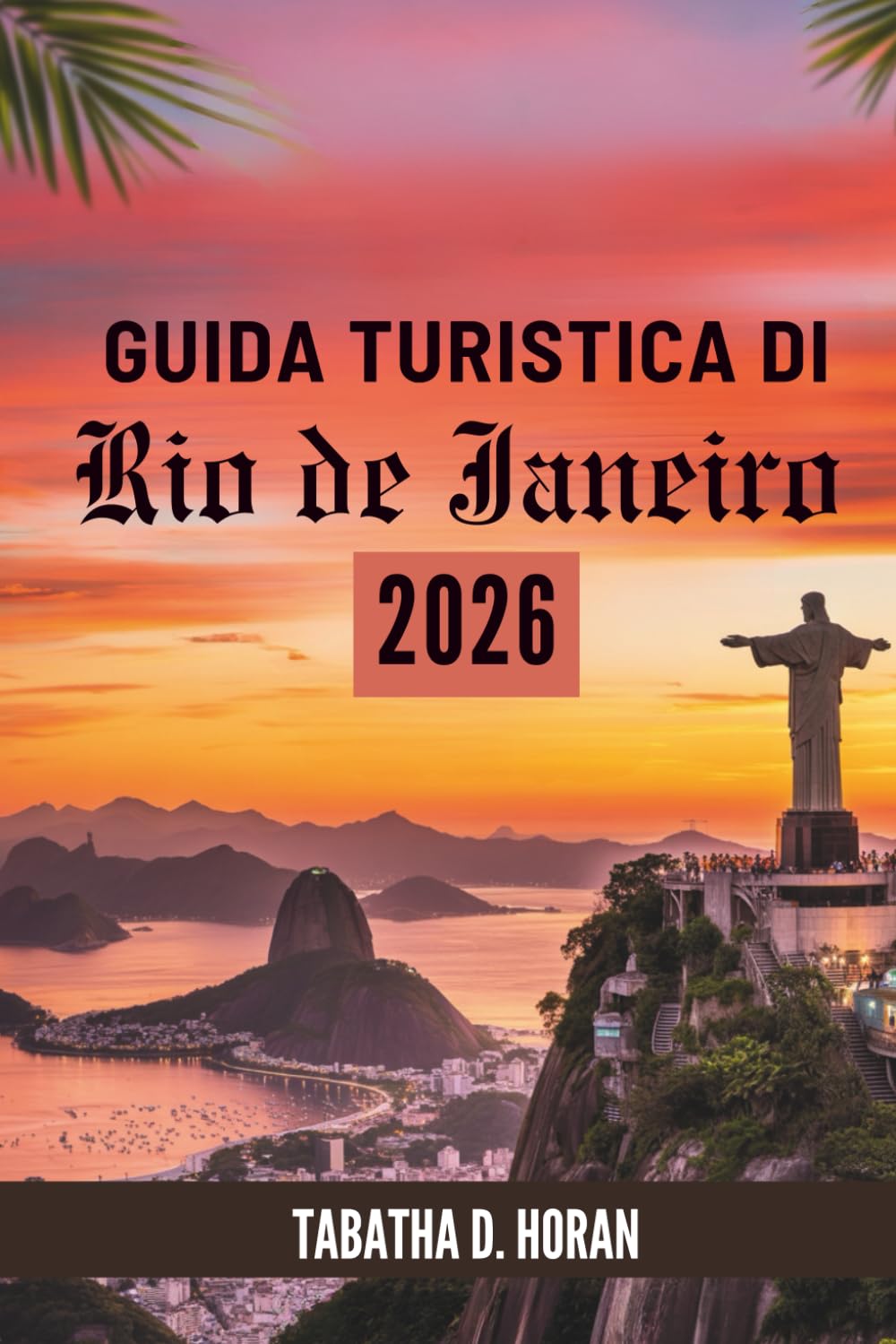 GUIDA TURISTICA DI Rio de Janeiro 2026: Alla scoperta della vita costiera, dell'arte e dei momenti quotidiani in Brasile